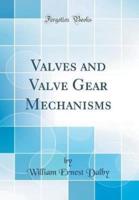 Valves and Valve Gear Mechanisms (Classic Reprint)