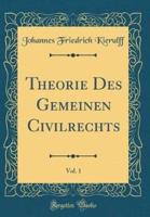 Theorie Des Gemeinen Civilrechts, Vol. 1 (Classic Reprint)
