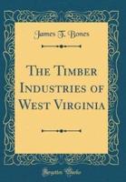 The Timber Industries of West Virginia (Classic Reprint)