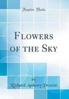 Flowers of the Sky (Classic Reprint)