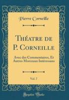 Thï¿½atre De P. Corneille, Vol. 7
