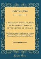 A Selection of Psalms, from the Authorized Versions, of the Church of England