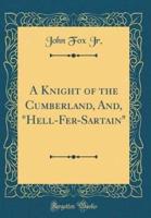 A Knight of the Cumberland, And, Hell-Fer-Sartain (Classic Reprint)