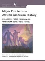 Major Problems in African-American History. Vol. 2 From Freedom to 'Freedom Now', 1865-1990S : Documents and Essays