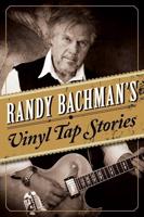 Randy Bachman's Vinyl Tap Stories