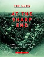 At the Sharp End. Volume One Canadians Fighting the Great War, 1914-1916