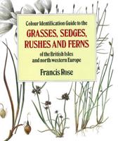 Colour Identification Guide to the Grasses, Sedges, Rushes and Ferns of the British Isles and North-Western Europe