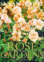Rose Gardens of Australia: A Wealth of Knowledge, Pleasure & Inspiration