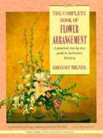 The Complete Book of Flower Arrangement. A Practical Step-by-Step Guide to Australian Floristry