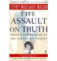 The Assault on Truth: Freud's Suppression of the Seduction Theory