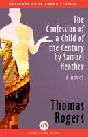 The Confession of a Child of the Century by Samuel Heather;