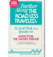 Further Along the Road Less Travelled. Addiction - The Sacred Disease