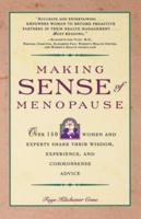 Making Sense of Menopause: Over 150 Women and Experts Share Their Wisdom, Experience, and Common Sense Advice