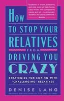 How to Stop Your Relatives from Driving You Crazy: Strategies for Coping with "Challenging" Relatives