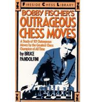 Bobby Fischer's Outrageous Chess Moves