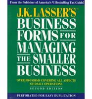 J.K. LASSER'S BUSINESS FORMS FOR MANAGING THE SMAL LER BUSINE