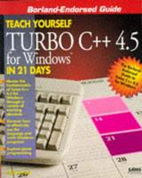 Teach Yourself Turbo C++ 4.5 for Windows in 21 Days