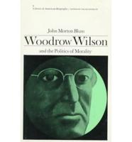 Woodrow Wilson and the Politics of Morality