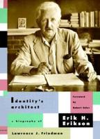 Identity's Architect - A Biography of Erik H Erikson (COBE)