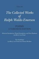 The Collected Works of Ralph Waldo Emerson. Volume IX Poems - A Variorum Edition