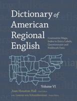 Dictionary of American Regional English. Volume VI Contrastive Maps, Index to Entry Labels, Questionnaire, and Fieldwork Data