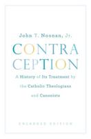 Contraception - A History of Its Treatment Bythe Catholic Theologians Etc