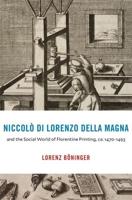 Niccolò Di Lorenzo Della Magna and the Social World of Florentine Printing, Ca. 1470-1493