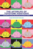 The Afterlife of Toyotomi Hideyoshi