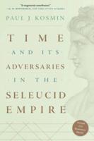 Time and Its Adversaries in the Seleucid Empire