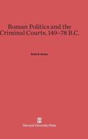 Roman Politics and the Criminal Courts, 149-78 B.C