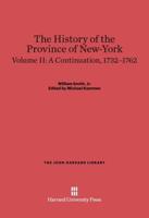 The History of the Province of New-York, Volume II, A Continuation, 1732-1762