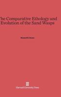 The Comparative Ethology and Evolution of the Sand Wasps