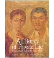 A History of Private Life. 1 From Pagan Rome to Byzantium