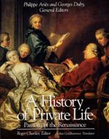 A History of Private Life. 3 Passions of the Renaissance