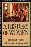 History of Women in the West. III Renaissance and Enlightenment Paradoxes