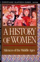 A History of Women in the West. 2 Silences of the Middle Ages