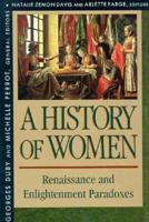 A History of Women in the West. 3 Renaissance and Enlightenment Paradoxes