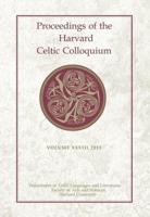 Proceedings of the Harvard Celtic Colloquium. Volume XXXIII, 2013