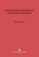 Revolutionary Politics in the Long Parliament