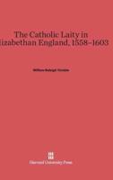 The Catholic Laity in Elizabethan England, 1558-1603