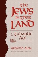 The Jews in Their Land in the Talmudic Age (70-640 C.E.)
