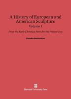 A History of European and American Sculpture, Volume I