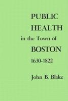 Public Health in the Town of Boston, 1630-1822
