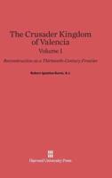 The Crusader Kingdom of Valencia. Volume I