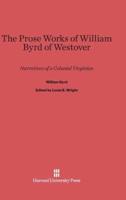 The Prose Works of William Byrd of Westover