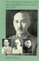 The Shanghai Capitalists and the Nationalist Government, 1927-1937