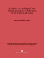 A Report on the Sugar Cane Mosaic Situation in February, 1924, at Soledad, Cuba