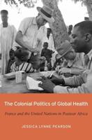 The Colonial Politics of Global Health