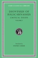 The Critical Essays [Of] Dionysius of Halicarnassus