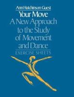 Your Move: A New Approach to the Study of Movement and Dance : Exercise Sheets
